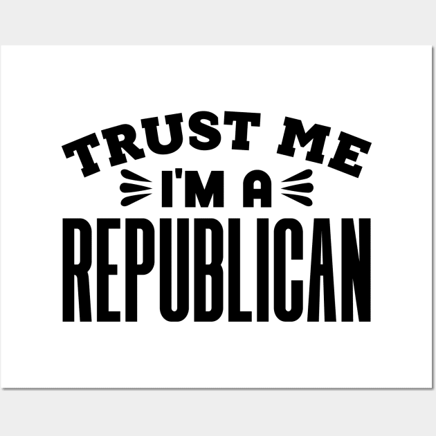 Trust Me, I'm a Republican Wall Art by colorsplash